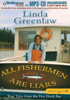 All Fishermen Are Liars: True Tales from the Dry Dock Bar - Greenlaw, Linda (Read by)