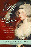 All for Love: The Scandalous Life and Times of Royal Mistress Mary Robinson