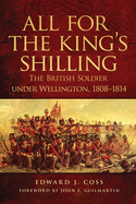 All for the King's Shilling: The British Soldier Under Wellington, 1808-1814