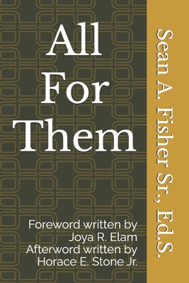 All For Them: A Short Technical Handbook Written to Prepare Black Male School Leaders for Guiding Their Staff Towards Being Black Boy Scholar Centered in All Their Actions - Fisher, Sean A, Sr., and Elam, Joya R (Foreword by), and Stone, Horace E, Jr. (Foreword by)