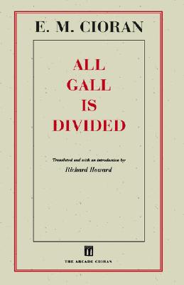 All Gall Is Divided: Aphorisms - Cioran, E M, and Howard, Richard (Translated by)