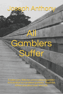 All Gamblers Suffer