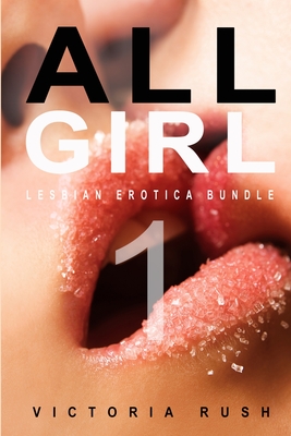 All Girl 1: Lesbian Erotica Bundle - Rush, Victoria