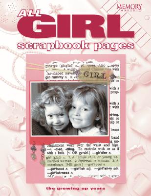 All Girl Scrapbook Pages: The Growing Up Years - Memory Makers Books (Creator)