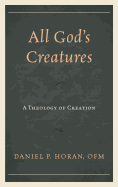 All God's Creatures: A Theology of Creation