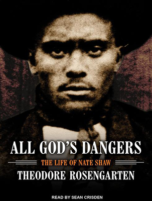 All God's Dangers: The Life of Nate Shaw - Rosengarten, Theodore, and Crisden, Sean (Narrator)