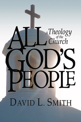 All God's People: A Theology of the Church - Smith, David L
