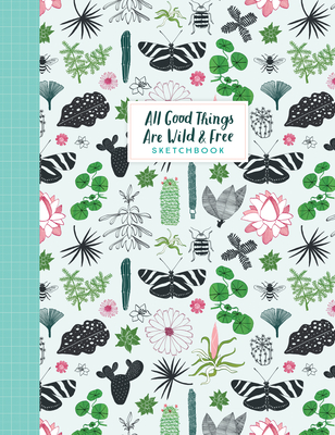 All Good Things Are Wild and Free Sketchbook - Smit, Irene, and Van Der Hulst, Astrid, and Editors of Flow Magazine