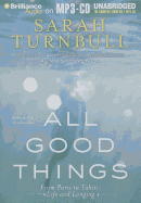 All Good Things: From Paris to Tahiti: Life and Longing - Turnbull, Sarah, and Lee, Caroline (Read by)