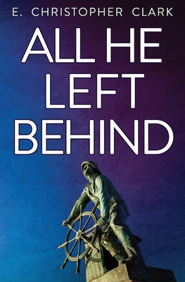 All He Left Behind - Clark, E Christopher