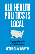 All Health Politics Is Local: Community Battles for Medical Care and Environmental Health
