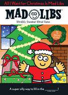 All I Want for Christmas Is Mad Libs: World's Greatest Word Game