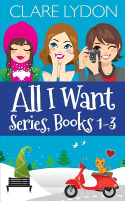 All I Want Series, Books 1-3: All I Want for Christmas, All I Want for Valentine's, All I Want for Spring - Lydon, Clare