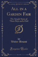 All in a Garden Fair: The Simple Story of Three Boys and a Girl (Classic Reprint)