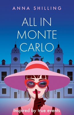 All in Monte Carlo: Inspired by True Events - Shilling, Anna