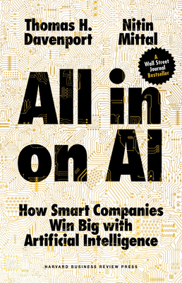 All-In on AI: How Smart Companies Win Big with Artificial Intelligence - Davenport, Thomas H, and Mittal, Nitin