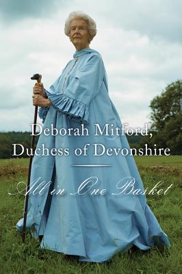 All in One Basket - Deborah Mitford Duchess of Devonshire, Deborah Mitford Duchess of, and Devonshire, Deborah Vivien Freeman
