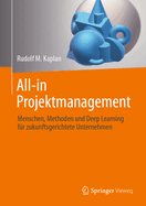 All-In Projektmanagement: Menschen, Methoden Und Deep Learning Fr Zukunftsgerichtete Unternehmen