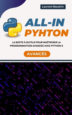 All-In Python: La boite ? outils pour ma?triser la programmation avanc?e avec Python 3 - Baudrin, Laurent