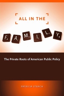 All in the Family: The Private Roots of American Public Policy - Strach, Patricia