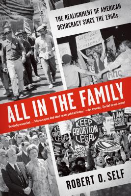 All in the Family: The Realignment of American Democracy Since the 1960s - Self, Robert O