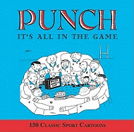 All in the Game: 150 Classic Punch Cartoons. Compiled by Helen Walasek