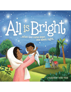 All Is Bright: When God Came Down One Silent Night
