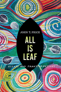 All Is Leaf: Essays and Transformations
