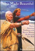 All Is Made Beautiful: Native American Traditions With Warrior Woman Oh Shinnah Fast Wolf