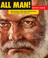 All Man!: Hemingway, 1950s Men's Magazines, and the Masculine Persona