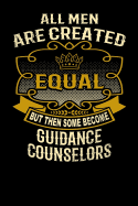 All Men Are Created Equal But Then Some Become Guidance Counselors: Funny 6x9 Guidance Counselor Notebook