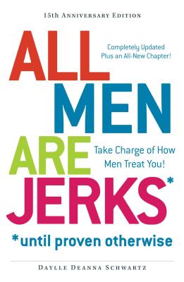 All Men Are Jerks - Until Proven Otherwise, 15th Anniversary Edition: Take Charge of How Men Treat You! - Schwartz, Daylle Deanna
