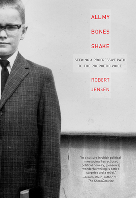 All My Bones Shake: Seeking a Progressive Path to the Prophetic Voice - Jensen, Robert, Professor