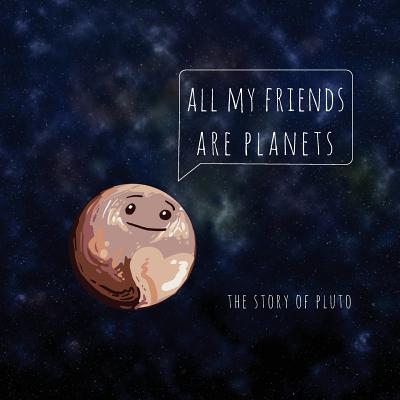 All My Friends Are Planets: The Story of Pluto - Vimawala, Alisha