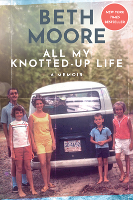 All My Knotted-Up Life: A Memoir - Moore, Beth