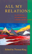 All My Relations: An Anthology of Contemporary Canadian Native Prose