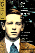 All My Road Before Me: The Diary of C. S. Lewis, 1922-1927