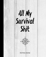 All My Survival Shit, Survival Journal: Preppers, Camping, Hiking, Hunting, Adventure Survival Logbook & Record Book