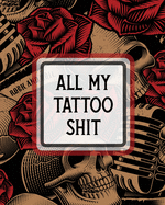 All My Tattoo Shit: Cultural Body Art Doodle Design Inked Sleeves Traditional Rose Free Hand Lettering