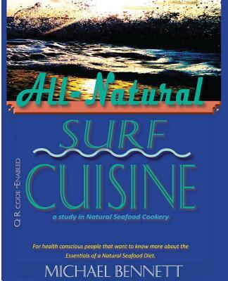 All-Natural Surf Cuisine: Healthy Seafood Recipes - Bennett, Michael, and Clark, Eileen (Editor), and E, Jess (Editor)