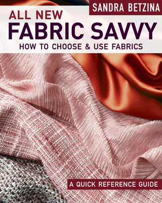All New Fabric Savvy: How to Choose & Use Fabrics - Betzina, Sandra