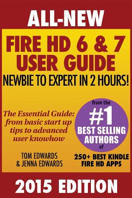 All New Fire HD 6 & 7 User Guide - Newbie to Expert in 2 Hours! - Edwards, Tom, and Edwards, Jenna