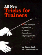 All New Tricks for Trainers: 57 Tricks and Techniques to Grab and Hold the Attention of Any Audience... and Get Magical Results!