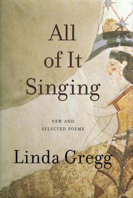 All of It Singing: New and Selected Poems - Gregg, Linda