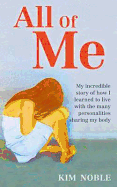 All of Me: My Incredible True Story of How I Learned to Live with the Many Personalities Sharing My Body