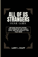 All of Us Strangers Movie Guide: Beyond Death's Door: The Stories of Life, Family, Love, and the Ghostly Ties That Bind