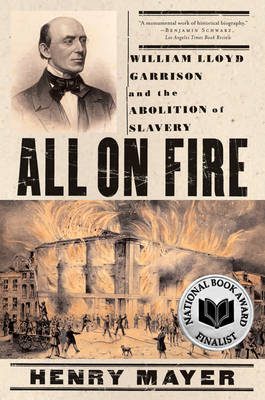 All on Fire: William Lloyd Garrison and the Abolition of Slavery - Mayer, Henry