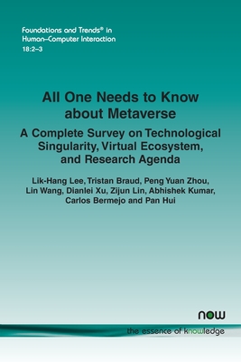 All One Needs to Know about Metaverse: A Complete Survey on Technological Singularity, Virtual Ecosystem, and Research Agenda - Lee, Lik-Hang, and Braud, Tristan, and Zhou, Peng Yuan