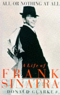 All or Nothing at All: Biography of Frank Sinatra - Clarke, Donald