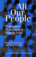 All Our People: Population Policy with a Human Face - Leisinger, Klaus M., and Schmitt, Karen